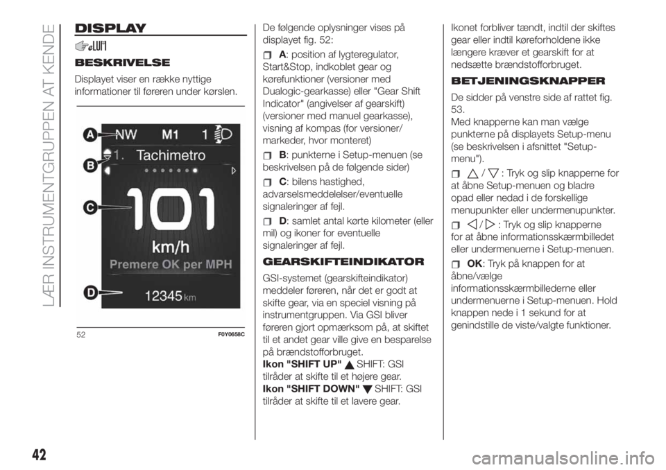 FIAT 500L LIVING 2019  Brugs- og vedligeholdelsesvejledning (in Danish) DISPLAY
BESKRIVELSE
Displayet viser en række nyttige
informationer til føreren under kørslen.De følgende oplysninger vises på
displayet fig. 52:A: position af lygteregulator,
Start&Stop, indkoble