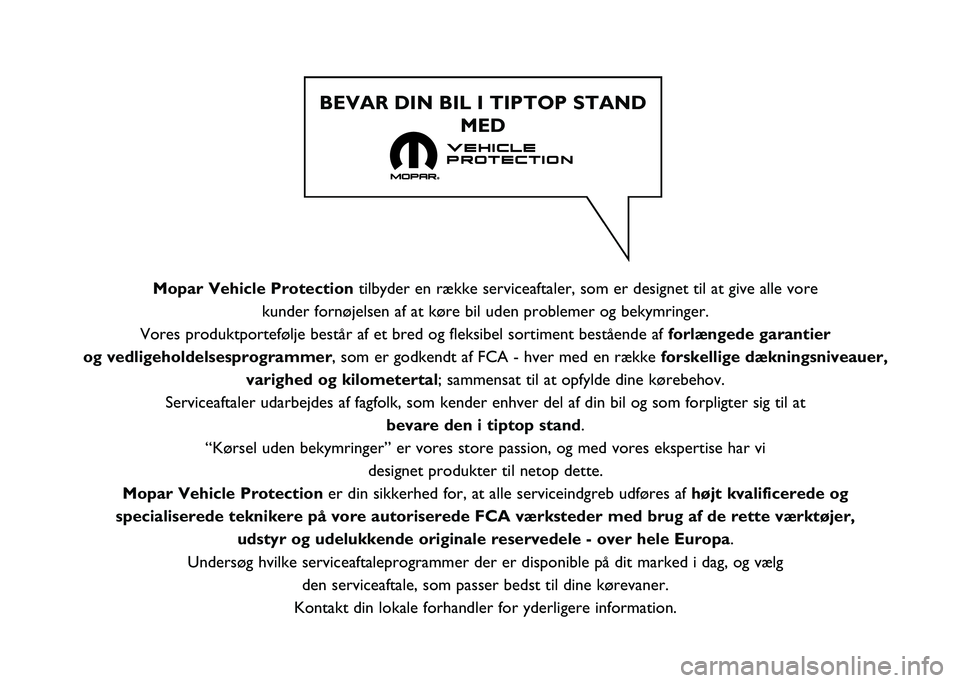 FIAT 500L LIVING 2021  Brugs- og vedligeholdelsesvejledning (in Danish) Mopar Vehicle Protectiontilbyder en række serviceaftaler, som er designet til at give alle vo\
re 
kunder fornøjelsen af at køre bil uden problemer og bekymringer. 
Vores produktportefølje består