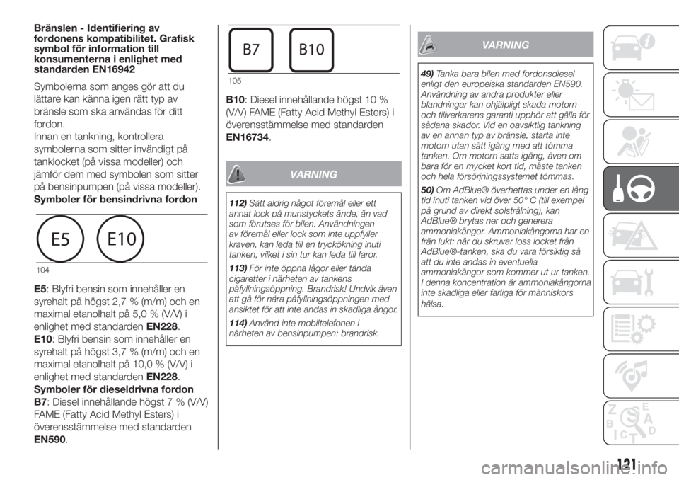 FIAT 500L LIVING 2019  Drift- och underhållshandbok (in Swedish) Bränslen - Identifiering av
fordonens kompatibilitet. Grafisk
symbol för information till
konsumenterna i enlighet med
standarden EN16942
Symbolerna som anges gör att du
lättare kan känna igen r�