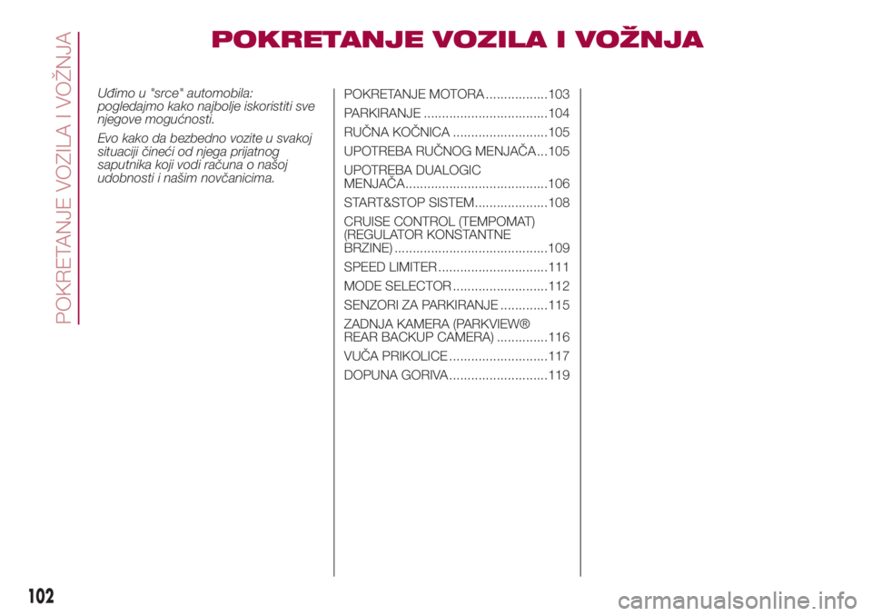 FIAT 500L LIVING 2018 Knjižica za upotrebu i održavanje (in Serbian) POKRETANJE VOZILA I VOŽNJA
Uđimo u "srce" automobila:
pogledajmo kako najbolje iskoristiti sve
njegove mogućnosti.
Evo kako da bezbedno vozite u svakoj
situaciji čineći od njega prijatnog FIAT 500L LIVING 2018 Knjižica za upotrebu i održavanje (in Serbian) POKRETANJE VOZILA I VOŽNJA
Uđimo u "srce" automobila:
pogledajmo kako najbolje iskoristiti sve
njegove mogućnosti.
Evo kako da bezbedno vozite u svakoj
situaciji čineći od njega prijatnog