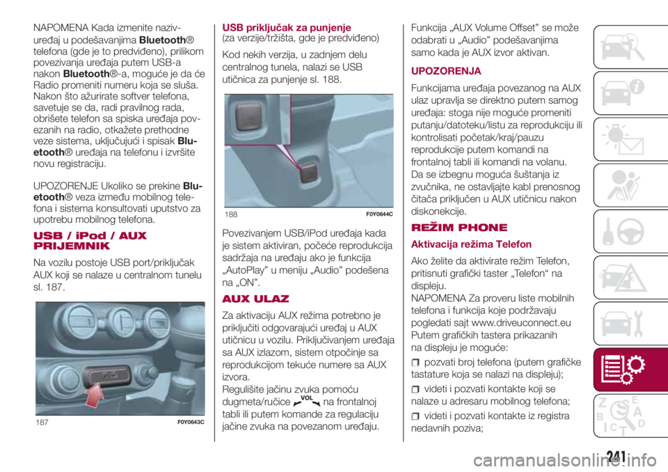 FIAT 500L LIVING 2018 Knjižica za upotrebu i održavanje (in Serbian) NAPOMENA Kada izmenite naziv-
uređaj u podešavanjimaBluetooth®
telefona (gde je to predviđeno), prilikom
povezivanja uređaja putem USB-a
nakonBluetooth®-a, moguće je da će
Radio promeniti nume FIAT 500L LIVING 2018 Knjižica za upotrebu i održavanje (in Serbian) NAPOMENA Kada izmenite naziv-
uređaj u podešavanjimaBluetooth®
telefona (gde je to predviđeno), prilikom
povezivanja uređaja putem USB-a
nakonBluetooth®-a, moguće je da će
Radio promeniti nume