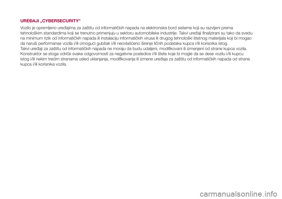 FIAT 500L LIVING 2018 Knjižica za upotrebu i održavanje (in Serbian) UREĐAJI „CYBERSECURITY”
Vozilo je opremljeno uređajima za zaštitu od informatičkih napada na elektronske bord sisteme koji su razvijeni prema
tehnološkim standardima koji se trenutno primenju FIAT 500L LIVING 2018 Knjižica za upotrebu i održavanje (in Serbian) UREĐAJI „CYBERSECURITY”
Vozilo je opremljeno uređajima za zaštitu od informatičkih napada na elektronske bord sisteme koji su razvijeni prema
tehnološkim standardima koji se trenutno primenju