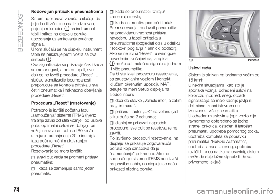FIAT 500L LIVING 2019 Knjižica za upotrebu i održavanje (in Serbian) Nedovoljan pritisak u pneumaticima
Sistem upozorava vozača u slučaju da
je jedan ili više pneumatika izduvan,
paljenjem lampice
na instrument
tabli i prikaz na displeju poruke
upozorenja uz emitova FIAT 500L LIVING 2019 Knjižica za upotrebu i održavanje (in Serbian) Nedovoljan pritisak u pneumaticima
Sistem upozorava vozača u slučaju da
je jedan ili više pneumatika izduvan,
paljenjem lampice
na instrument
tabli i prikaz na displeju poruke
upozorenja uz emitova