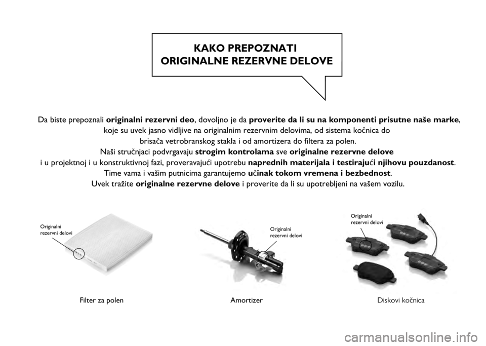 FIAT 500L LIVING 2020  Knjižica za upotrebu i održavanje (in Serbian) KAKO PREPOZNATI 
ORIGINALNE REZERVNE DELOVE
Filter za polen 
  Originalni 
rezervni delovi
Amortizer
Originalni 
rezervni delovi
Diskovi kočnica
Originalni 
rezervni delovi
 Da biste prepoznali origi