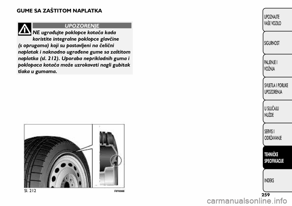 FIAT 500L LIVING 2021  Knjižica s uputama za uporabu i održavanje (in Croatian) NE ugrađujte poklopce kotača kada 
koristite integralne poklopce glavčine 
(s oprugama) koji su postavljeni na čelični 
naplatak i naknadno ugrađene gume sa zaštitom 
naplatka (sl. 212). Uporab