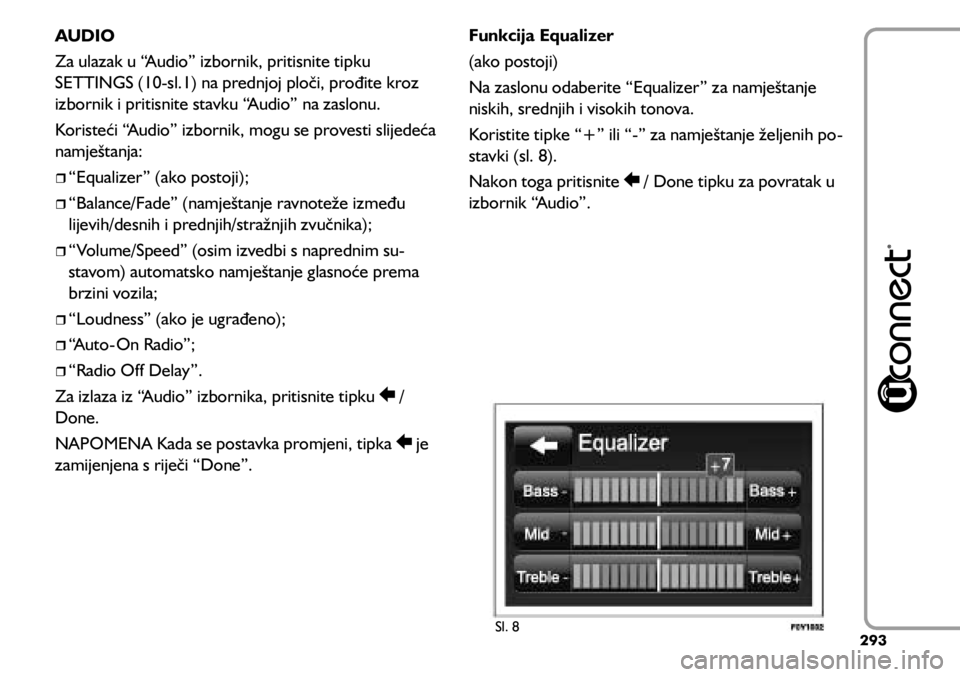 FIAT 500L LIVING 2021  Knjižica s uputama za uporabu i održavanje (in Croatian) Sl. 8
AUDIO
Za ulazak u “Audio” izbornik, pritisnite tipku 
SETTINGS (10-sl.1) na prednjoj ploči, prođite kroz 
izbornik i pritisnite stavku “Audio” na zaslonu.
Koristeći “Audio” izborn