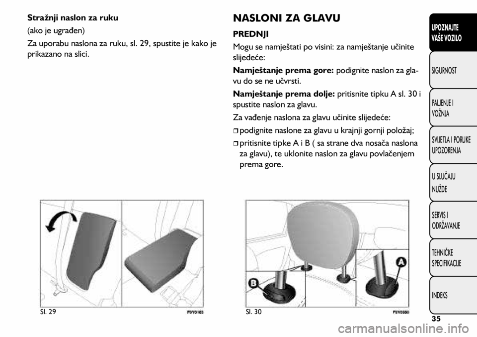 FIAT 500L LIVING 2019 Knjižica s uputama za uporabu i održavanje (in Croatian) Sl. 29Sl. 30
Stražnji naslon za ruku
(ako je ugrađen)
Za uporabu naslona za ruku, sl. 29, spustite je kako je
prikazano na slici.NASLONI ZA GLAVU
PREDNJI
Mogu se namještati po visini: za namješta FIAT 500L LIVING 2019 Knjižica s uputama za uporabu i održavanje (in Croatian) Sl. 29Sl. 30
Stražnji naslon za ruku
(ako je ugrađen)
Za uporabu naslona za ruku, sl. 29, spustite je kako je
prikazano na slici.NASLONI ZA GLAVU
PREDNJI
Mogu se namještati po visini: za namješta