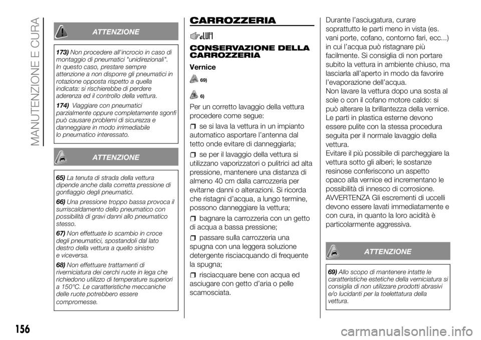 FIAT PANDA 2018 Libretto Uso Manutenzione (in Italian) ATTENZIONE
173)Non procedere all'incrocio in caso di
montaggio di pneumatici "unidirezionali".
In questo caso, prestare sempre
attenzione a non disporre gli pneumatici in
rotazione opposta FIAT PANDA 2018 Libretto Uso Manutenzione (in Italian) ATTENZIONE
173)Non procedere all'incrocio in caso di
montaggio di pneumatici "unidirezionali".
In questo caso, prestare sempre
attenzione a non disporre gli pneumatici in
rotazione opposta