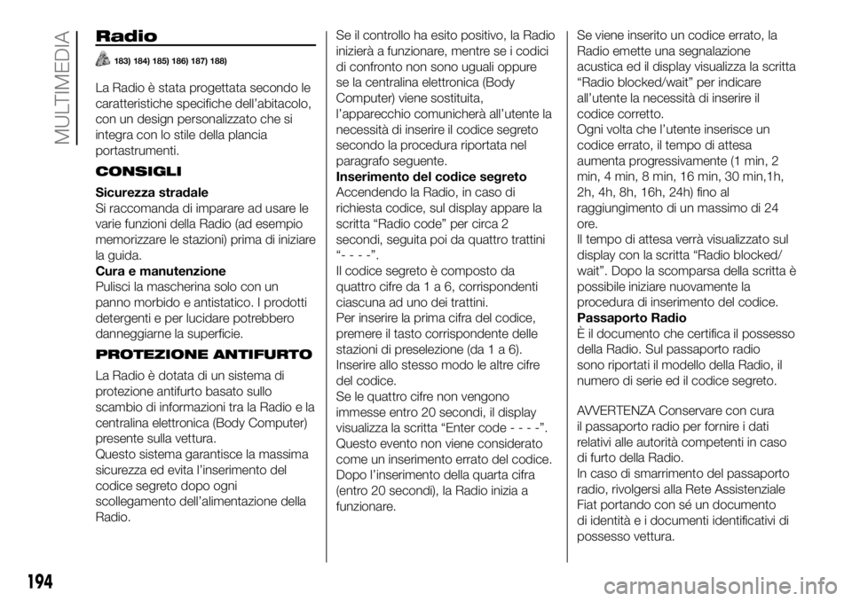 FIAT PANDA 2018 Libretto Uso Manutenzione (in Italian) Radio
183) 184) 185) 186) 187) 188)
La Radio è stata progettata secondo le
caratteristiche specifiche dell’abitacolo,
con un design personalizzato che si
integra con lo stile della plancia
portastr FIAT PANDA 2018 Libretto Uso Manutenzione (in Italian) Radio
183) 184) 185) 186) 187) 188)
La Radio è stata progettata secondo le
caratteristiche specifiche dell’abitacolo,
con un design personalizzato che si
integra con lo stile della plancia
portastr