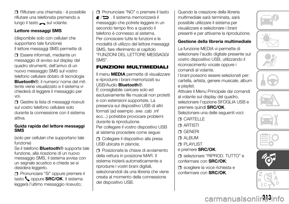 FIAT PANDA 2018 Libretto Uso Manutenzione (in Italian) Rifiutare una chiamata - è possibile
rifiutare una telefonata premendo a
lungo il tasto
sul volante.
Lettore messaggi SMS
(disponibile solo con cellulari che
supportano tale funzione)
Il lettore mess FIAT PANDA 2018 Libretto Uso Manutenzione (in Italian) Rifiutare una chiamata - è possibile
rifiutare una telefonata premendo a
lungo il tasto
sul volante.
Lettore messaggi SMS
(disponibile solo con cellulari che
supportano tale funzione)
Il lettore mess