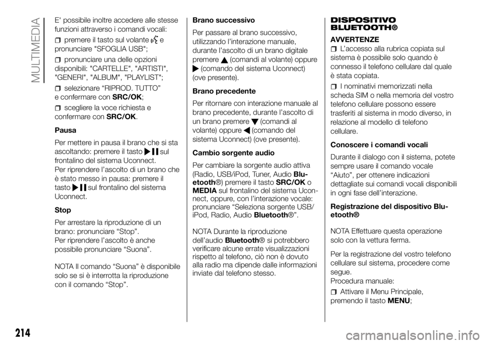 FIAT PANDA 2018 Libretto Uso Manutenzione (in Italian) E' possibile inoltre accedere alle stesse
funzioni attraverso i comandi vocali:
premere il tasto sul volantee
pronunciare "SFOGLIA USB";
pronunciare una delle opzioni
disponibili: "CAR FIAT PANDA 2018 Libretto Uso Manutenzione (in Italian) E' possibile inoltre accedere alle stesse
funzioni attraverso i comandi vocali:
premere il tasto sul volantee
pronunciare "SFOGLIA USB";
pronunciare una delle opzioni
disponibili: "CAR