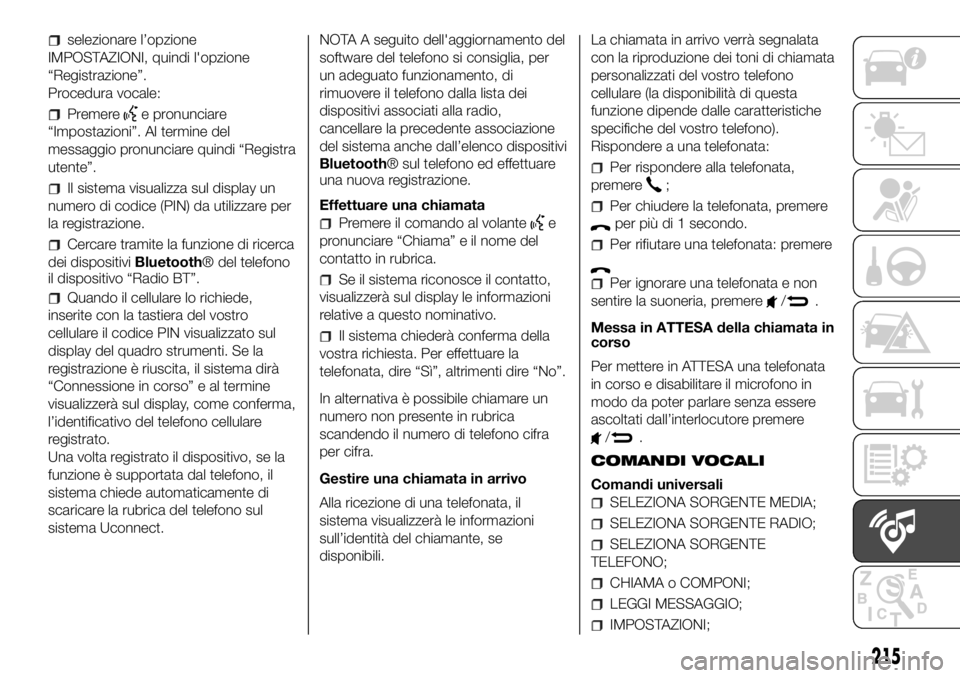 FIAT PANDA 2018 Libretto Uso Manutenzione (in Italian) selezionare l’opzione
IMPOSTAZIONI, quindi l'opzione
“Registrazione”.
Procedura vocale:
Premeree pronunciare
“Impostazioni”. Al termine del
messaggio pronunciare quindi “Registra
utent FIAT PANDA 2018 Libretto Uso Manutenzione (in Italian) selezionare l’opzione
IMPOSTAZIONI, quindi l'opzione
“Registrazione”.
Procedura vocale:
Premeree pronunciare
“Impostazioni”. Al termine del
messaggio pronunciare quindi “Registra
utent
