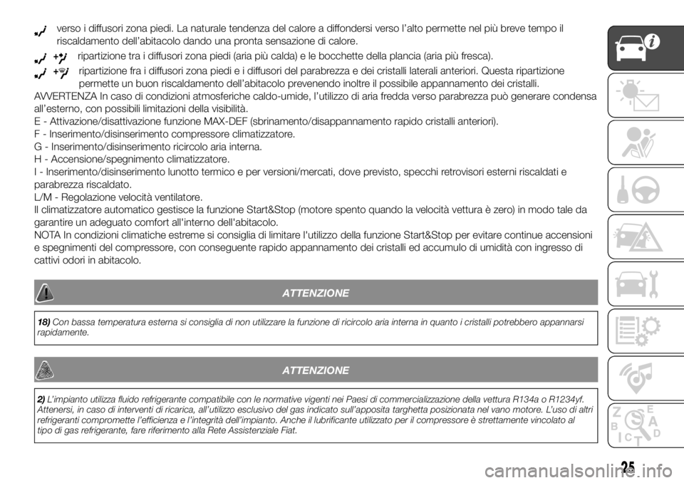 FIAT PANDA 2018 Libretto Uso Manutenzione (in Italian) verso i diffusori zona piedi. La naturale tendenza del calore a diffondersi verso l’alto permette nel più breve tempo il
riscaldamento dell’abitacolo dando una pronta sensazione di calore.
+ripar FIAT PANDA 2018 Libretto Uso Manutenzione (in Italian) verso i diffusori zona piedi. La naturale tendenza del calore a diffondersi verso l’alto permette nel più breve tempo il
riscaldamento dell’abitacolo dando una pronta sensazione di calore.
+ripar