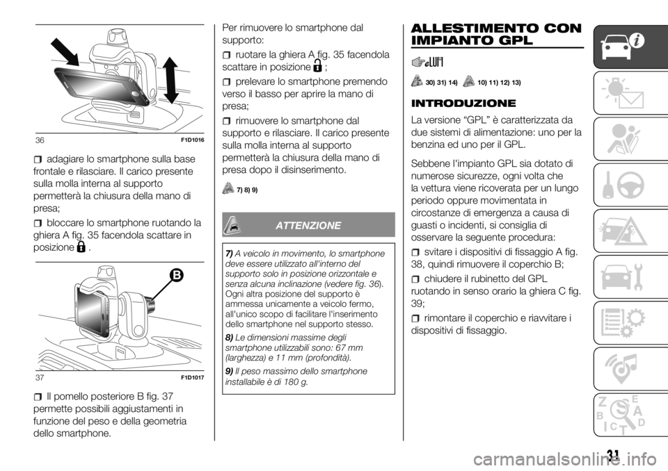 FIAT PANDA 2018 Libretto Uso Manutenzione (in Italian) adagiare lo smartphone sulla base
frontale e rilasciare. Il carico presente
sulla molla interna al supporto
permetterà la chiusura della mano di
presa;
bloccare lo smartphone ruotando la
ghiera A fig FIAT PANDA 2018 Libretto Uso Manutenzione (in Italian) adagiare lo smartphone sulla base
frontale e rilasciare. Il carico presente
sulla molla interna al supporto
permetterà la chiusura della mano di
presa;
bloccare lo smartphone ruotando la
ghiera A fig
