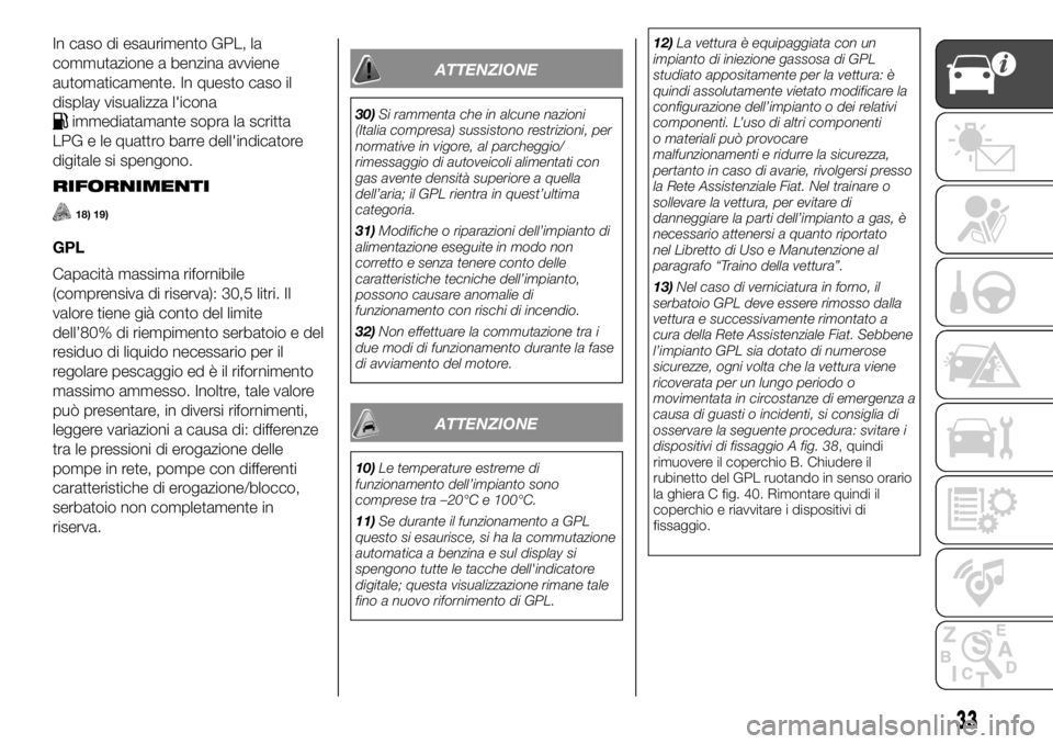 FIAT PANDA 2018 Libretto Uso Manutenzione (in Italian) In caso di esaurimento GPL, la
commutazione a benzina avviene
automaticamente. In questo caso il
display visualizza l'icona
immediatamante sopra la scritta
LPG e le quattro barre dell'indicato FIAT PANDA 2018 Libretto Uso Manutenzione (in Italian) In caso di esaurimento GPL, la
commutazione a benzina avviene
automaticamente. In questo caso il
display visualizza l'icona
immediatamante sopra la scritta
LPG e le quattro barre dell'indicato