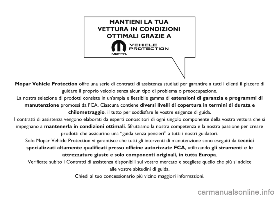FIAT PANDA 2019  Libretto Uso Manutenzione (in Italian) Mopar Vehicle Protectionoffre una serie di contratti di assistenza studiati per garantire a tutti i clienti il piacere di
guidare il proprio veicolo senza alcun tipo di problema o preoccupazione.
La n