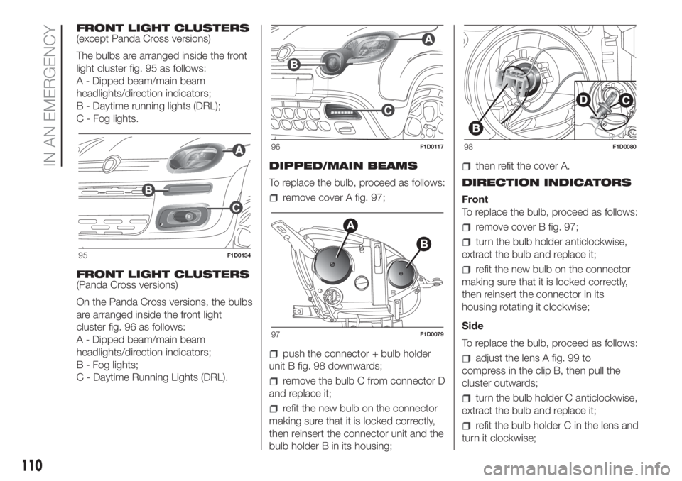 FIAT PANDA 2018  Owner handbook (in English) FRONT LIGHT CLUSTERS
(except Panda Cross versions)
The bulbs are arranged inside the front
light cluster fig. 95 as follows:
A - Dipped beam/main beam
headlights/direction indicators;
B - Daytime runn
