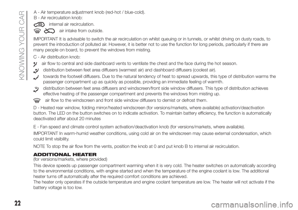 FIAT PANDA 2018 Owner handbook (in English) IMPORTANT It is advisable to switch the air recirculation on whilst queuing or in tunnels, or whilst driving on dusty roads, to
prevent the introduction of polluted air. However, it is better not to u FIAT PANDA 2018 Owner handbook (in English) IMPORTANT It is advisable to switch the air recirculation on whilst queuing or in tunnels, or whilst driving on dusty roads, to
prevent the introduction of polluted air. However, it is better not to u