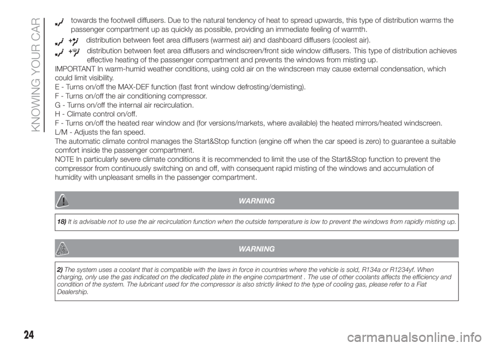 FIAT PANDA 2018  Owner handbook (in English) towards the footwell diffusers. Due to the natural tendency of heat to spread upwards, this type of distribution warms the
passenger compartment up as quickly as possible, providing an immediate feeli