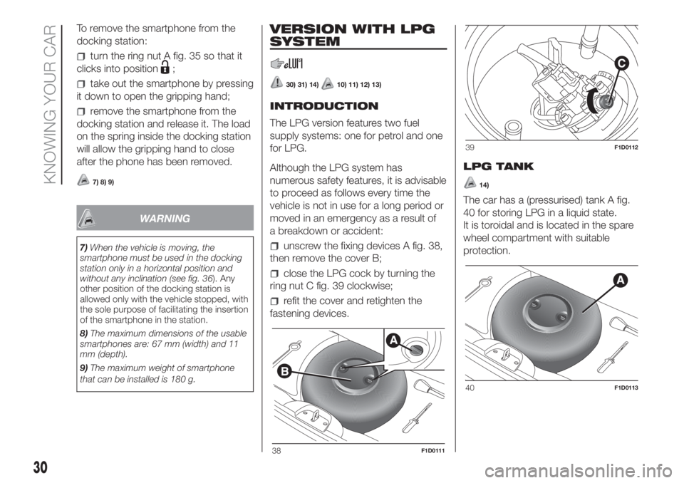 FIAT PANDA 2018 Owner handbook (in English) To remove the smartphone from the
docking station:
turn the ring nut A fig. 35 so that it
clicks into position
;
take out the smartphone by pressing
it down to open the gripping hand;
remove the smart FIAT PANDA 2018 Owner handbook (in English) To remove the smartphone from the
docking station:
turn the ring nut A fig. 35 so that it
clicks into position
;
take out the smartphone by pressing
it down to open the gripping hand;
remove the smart