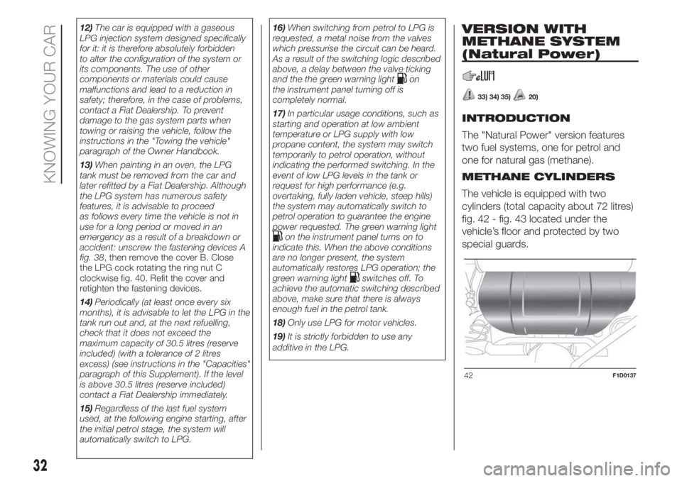 FIAT PANDA 2018 Owner handbook (in English) 12)The car is equipped with a gaseous
LPG injection system designed specifically
for it: it is therefore absolutely forbidden
to alter the configuration of the system or
its components. The use of oth FIAT PANDA 2018 Owner handbook (in English) 12)The car is equipped with a gaseous
LPG injection system designed specifically
for it: it is therefore absolutely forbidden
to alter the configuration of the system or
its components. The use of oth