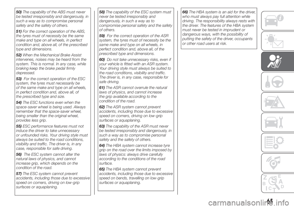 FIAT PANDA 2018 Owner handbook (in English) 50)The capability of the ABS must never
be tested irresponsibly and dangerously, in
such a way as to compromise personal
safety and the safety of others.
51)For the correct operation of the ABS,
the t FIAT PANDA 2018 Owner handbook (in English) 50)The capability of the ABS must never
be tested irresponsibly and dangerously, in
such a way as to compromise personal
safety and the safety of others.
51)For the correct operation of the ABS,
the t