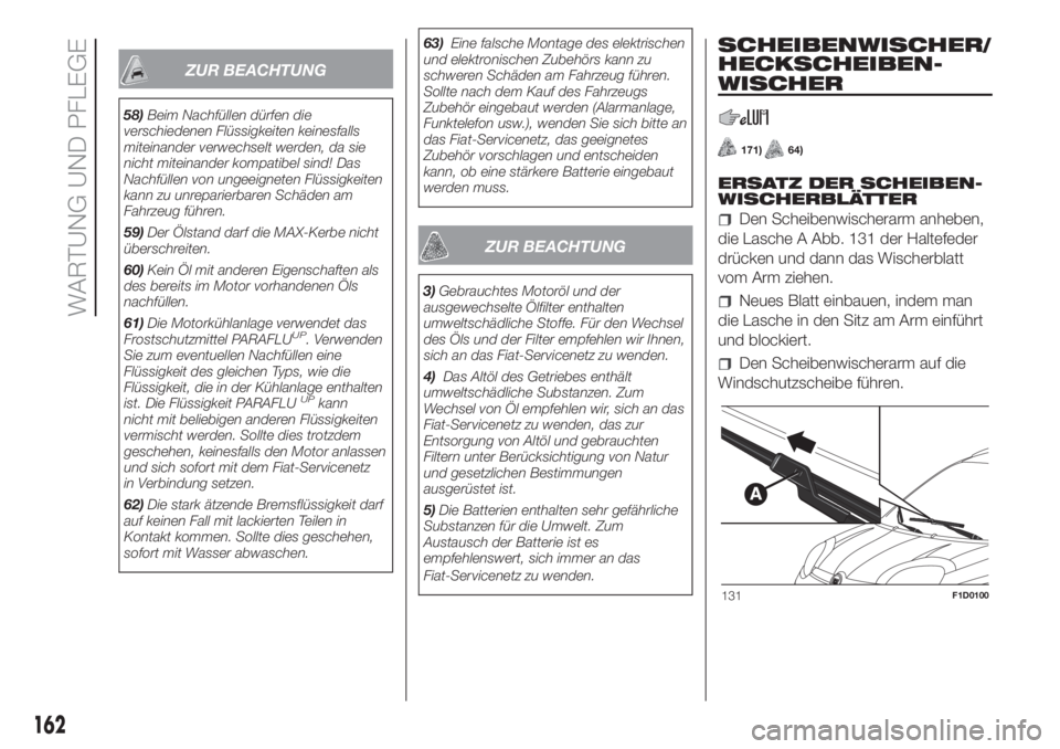 FIAT PANDA 2018  Betriebsanleitung (in German) ZUR BEACHTUNG
58)Beim Nachfüllen dürfen die
verschiedenen Flüssigkeiten keinesfalls
miteinander verwechselt werden, da sie
nicht miteinander kompatibel sind! Das
Nachfüllen von ungeeigneten Flüss