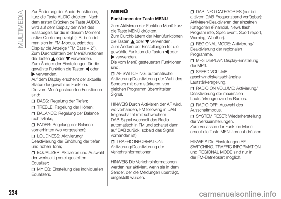 FIAT PANDA 2018  Betriebsanleitung (in German) Zur Änderung der Audio-Funktionen,
kurz die Taste AUDIO drücken. Nach
dem ersten Drücken de Taste AUDIO,
wird auf dem Display der Wert des
Basspegels für die in diesem Moment
aktive Quelle angezei