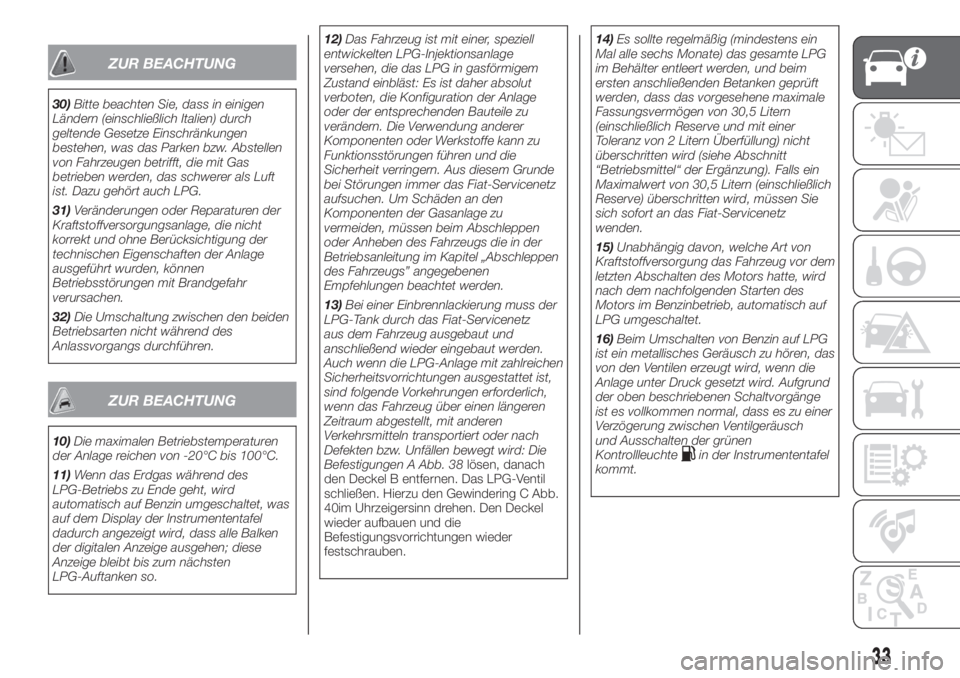 FIAT PANDA 2018  Betriebsanleitung (in German) ZUR BEACHTUNG
30)Bitte beachten Sie, dass in einigen
Ländern (einschließlich Italien) durch
geltende Gesetze Einschränkungen
bestehen, was das Parken bzw. Abstellen
von Fahrzeugen betrifft, die mit