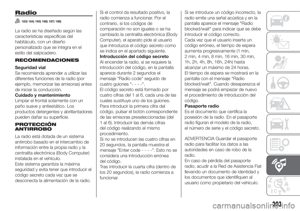 FIAT PANDA 2018 Manual de Empleo y Cuidado (in Spanish) Radio
183) 184) 185) 186) 187) 188)
La radio se ha diseñado según las
características específicas del
habitáculo, con un diseño
personalizado que se integra en el
estilo del salpicadero.
RECOMEN FIAT PANDA 2018 Manual de Empleo y Cuidado (in Spanish) Radio
183) 184) 185) 186) 187) 188)
La radio se ha diseñado según las
características específicas del
habitáculo, con un diseño
personalizado que se integra en el
estilo del salpicadero.
RECOMEN