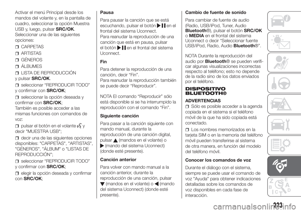 FIAT PANDA 2018  Manual de Empleo y Cuidado (in Spanish) Activar el menú Principal desde los
mandos del volante y, en la pantalla de
cuadro, seleccionar la opción Muestra
USB y, luego, pulsarSRC/OK.
Seleccionar una de las siguientes
opciones:
CARPETAS
ART