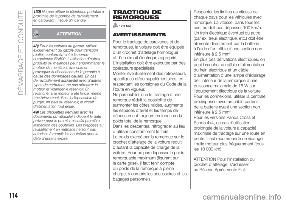 FIAT PANDA 2018 Notice dentretien (in French) 130)Ne pas utiliser le téléphone portable à
proximité de la pompe de ravitaillement
en carburant : risque d'incendie.
ATTENTION
48)Pour les voitures au gazole, utiliser
exclusivement du gazole FIAT PANDA 2018 Notice dentretien (in French) 130)Ne pas utiliser le téléphone portable à
proximité de la pompe de ravitaillement
en carburant : risque d'incendie.
ATTENTION
48)Pour les voitures au gazole, utiliser
exclusivement du gazole
