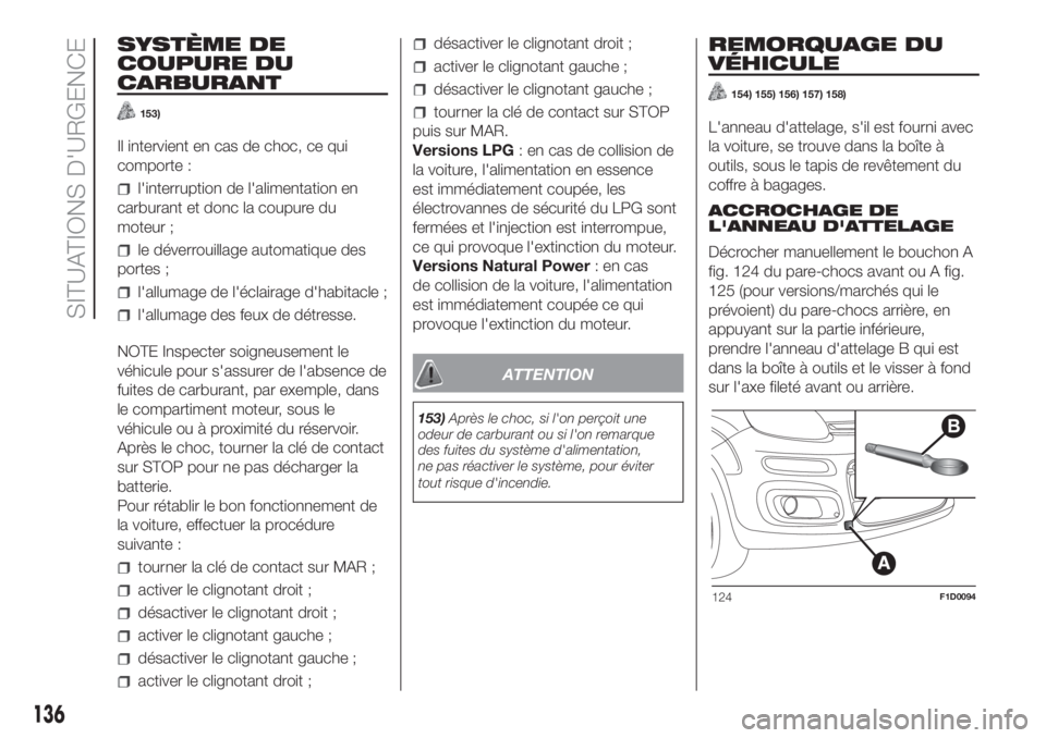 FIAT PANDA 2018 Notice dentretien (in French) SYSTÈME DE
COUPURE DU
CARBURANT
153)
Il intervient en cas de choc, ce qui
comporte :
l'interruption de l'alimentation en
carburant et donc la coupure du
moteur ;
le déverrouillage automatiqu FIAT PANDA 2018 Notice dentretien (in French) SYSTÈME DE
COUPURE DU
CARBURANT
153)
Il intervient en cas de choc, ce qui
comporte :
l'interruption de l'alimentation en
carburant et donc la coupure du
moteur ;
le déverrouillage automatiqu