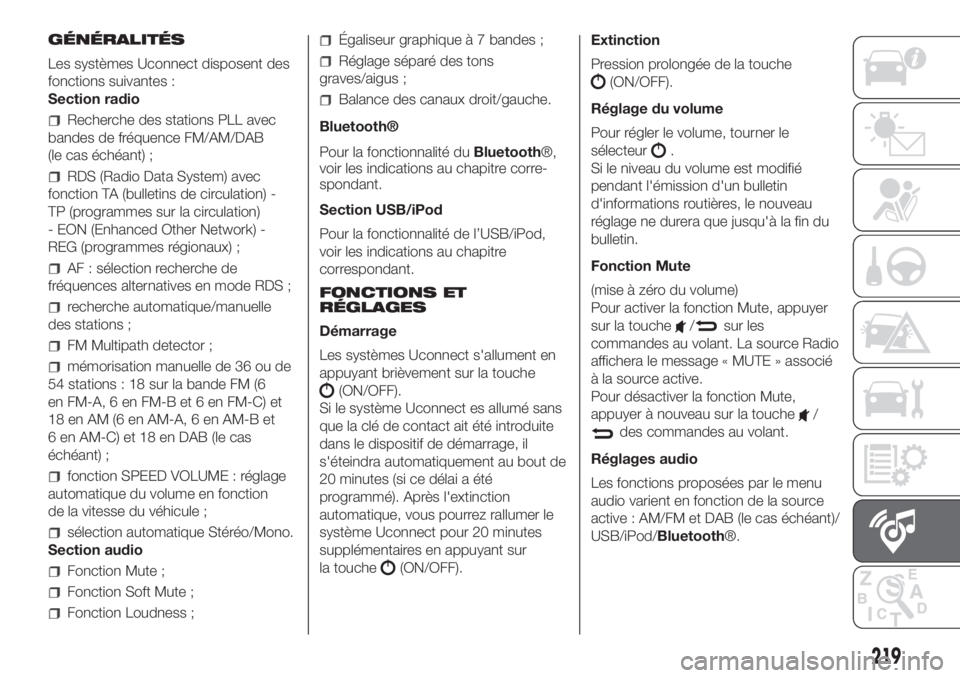 FIAT PANDA 2018  Notice dentretien (in French) GÉNÉRALITÉS
Les systèmes Uconnect disposent des
fonctions suivantes :
Section radio
Recherche des stations PLL avec
bandes de fréquence FM/AM/DAB
(le cas échéant) ;
RDS (Radio Data System) avec