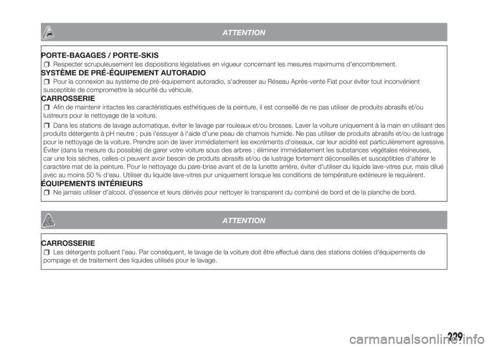 FIAT PANDA 2018  Notice dentretien (in French) ATTENTION
PORTE-BAGAGES / PORTE-SKIS
Respecter scrupuleusement les dispositions législatives en vigueur concernant les mesures maximums d'encombrement.
SYSTÈME DE PRÉ-ÉQUIPEMENT AUTORADIO
Pour