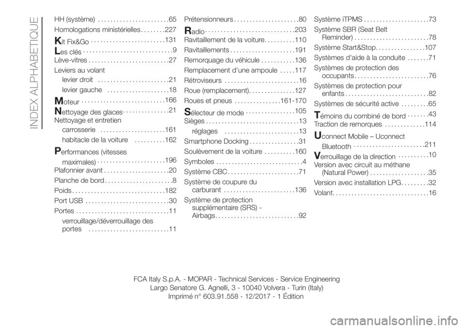 FIAT PANDA 2018 Notice dentretien (in French) HH (système).......................65
Homologations ministérielles........227
Kit Fix&Go........................131
Les clés.............................9
Lève-vitres..........................27
L FIAT PANDA 2018 Notice dentretien (in French) HH (système).......................65
Homologations ministérielles........227
Kit Fix&Go........................131
Les clés.............................9
Lève-vitres..........................27
L