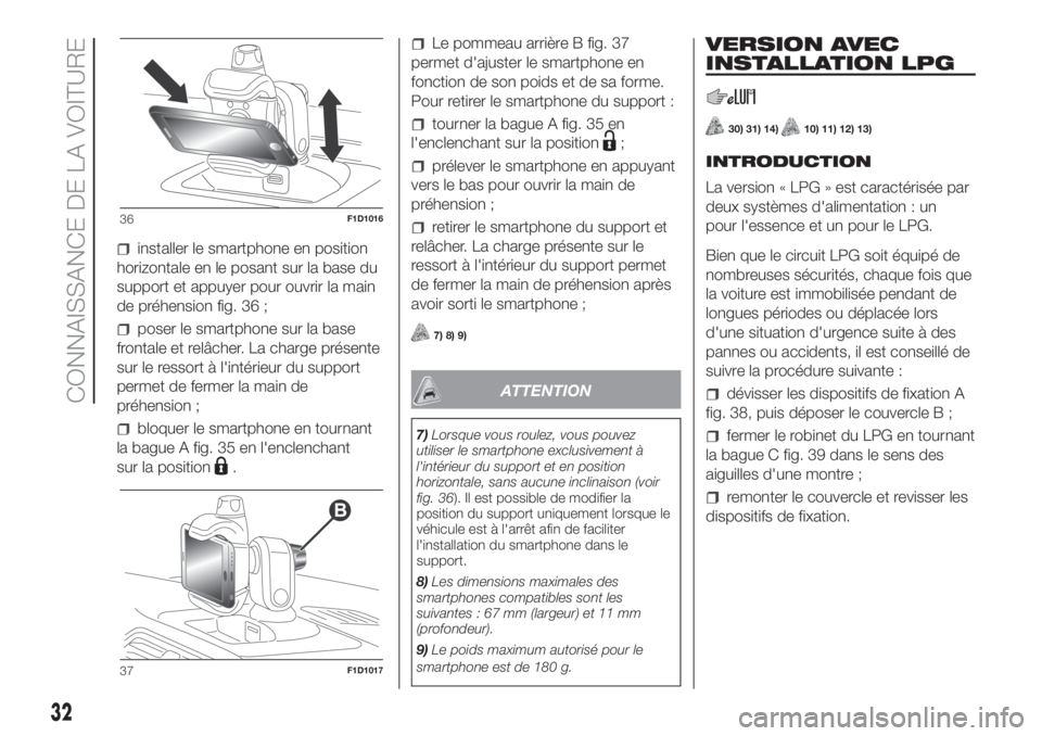 FIAT PANDA 2018 Notice dentretien (in French) installer le smartphone en position
horizontale en le posant sur la base du
support et appuyer pour ouvrir la main
de préhension fig. 36 ;
poser le smartphone sur la base
frontale et relâcher. La ch FIAT PANDA 2018 Notice dentretien (in French) installer le smartphone en position
horizontale en le posant sur la base du
support et appuyer pour ouvrir la main
de préhension fig. 36 ;
poser le smartphone sur la base
frontale et relâcher. La ch