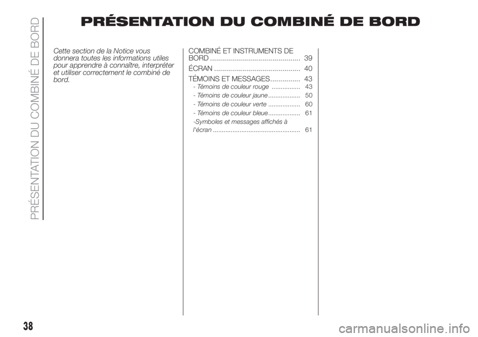 FIAT PANDA 2018 Notice dentretien (in French) PRÉSENTATION DU COMBINÉ DE BORD
Cette section de la Notice vous
donnera toutes les informations utiles
pour apprendre à connaître, interpréter
et utiliser correctement le combiné de
bord.COMBINà FIAT PANDA 2018 Notice dentretien (in French) PRÉSENTATION DU COMBINÉ DE BORD
Cette section de la Notice vous
donnera toutes les informations utiles
pour apprendre à connaître, interpréter
et utiliser correctement le combiné de
bord.COMBINÃ
