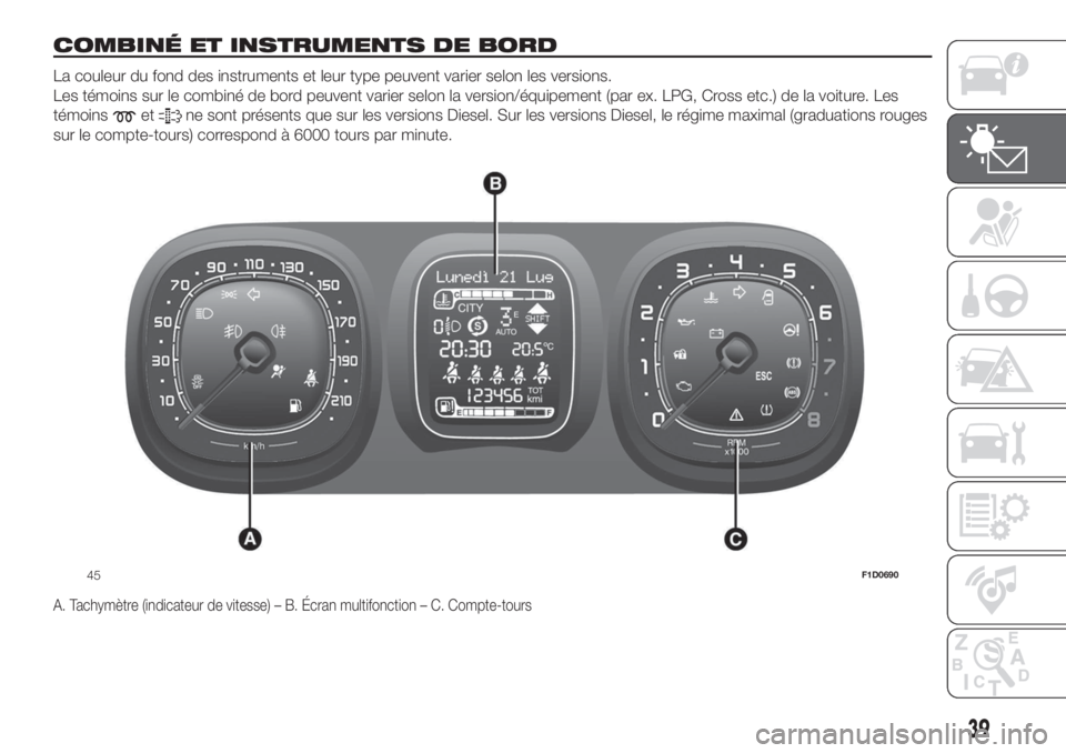 FIAT PANDA 2018  Notice dentretien (in French) COMBINÉ ET INSTRUMENTS DE BORD.
La couleur du fond des instruments et leur type peuvent varier selon les versions.
Les témoins sur le combiné de bord peuvent varier selon la version/équipement (pa