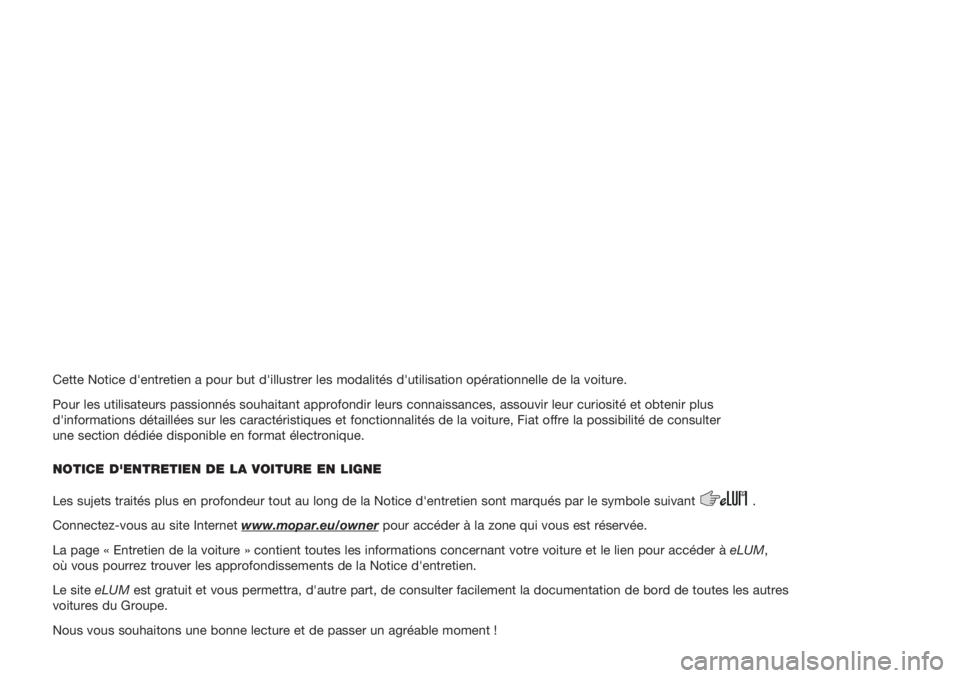 FIAT PANDA 2019 Notice dentretien (in French) Cette Notice d'entretien a pour but d'illustrer les modalités d'utilisation opérationnelle de la voiture.
Pour les utilisateurs passionnés souhaitant approfondir leurs connaissances, as FIAT PANDA 2019 Notice dentretien (in French) Cette Notice d'entretien a pour but d'illustrer les modalités d'utilisation opérationnelle de la voiture.
Pour les utilisateurs passionnés souhaitant approfondir leurs connaissances, as