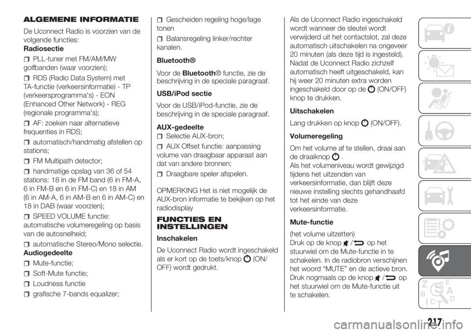 FIAT PANDA 2018  Instructieboek (in Dutch) ALGEMENE INFORMATIE
De Uconnect Radio is voorzien van de
volgende functies:
Radiosectie
PLL-tuner met FM/AM/MW
golfbanden (waar voorzien);
RDS (Radio Data System) met
TA-functie (verkeersinformatie) -