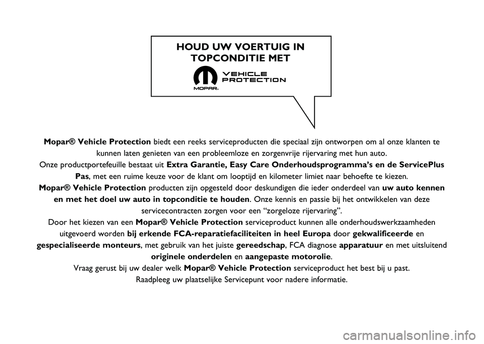 FIAT PANDA 2020 Instructieboek (in Dutch) Mopar® Vehicle Protectionbiedt een reeks serviceproducten die speciaal zijn ontworpen om al onze \
klanten te
kunnen laten genieten van een probleemloze en zorgenvrije rijervaring me\
t hun auto.
Onz FIAT PANDA 2020 Instructieboek (in Dutch) Mopar® Vehicle Protectionbiedt een reeks serviceproducten die speciaal zijn ontworpen om al onze \
klanten te
kunnen laten genieten van een probleemloze en zorgenvrije rijervaring me\
t hun auto.
Onz