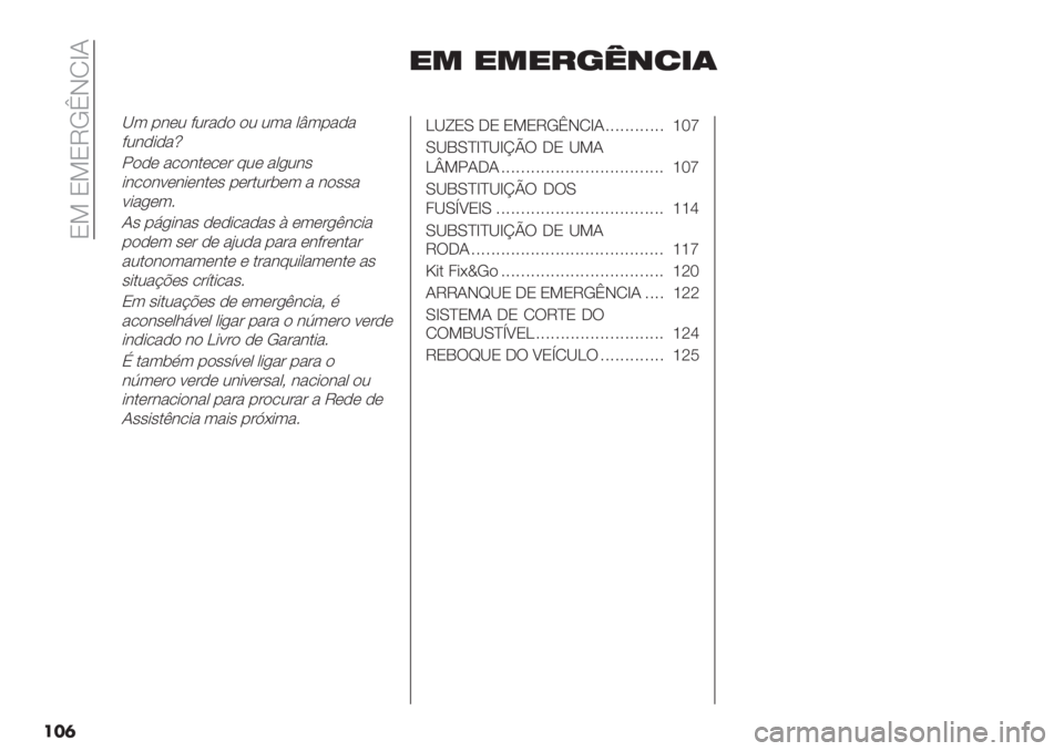 FIAT PANDA 2019  Manual de Uso e Manutenção (in Portuguese)  P8 P8PVLcIOdN
���	
95 959=?@67.0
_3 %#*2 ?2’&-$ $2 23& 0u3%&-&
?2#-+-&‹
5$-* &/$#.*/*’ 92* &0,2#"
+#/$#<*#+*#.*" %*’.2’(*3 & #$""&
<+&,*36
N" %7,+#&" -*-+/&-&"
