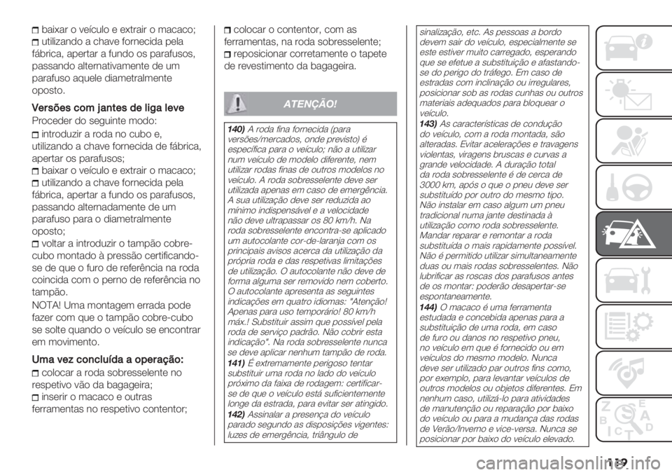 FIAT PANDA 2019  Manual de Uso e Manutenção (in Portuguese) ���
(&+;&’ $ <*=/20$ * *;.’&+’ $ 3&/&/$H
2.+0+:&#-$ & /1&<* ?$’#*/+-& %*0&
?7(’+/&> &%*’.&’ & ?2#-$ $" %&’&?2"$">
%&""&#-$ &0.*’#&.+<&3*#.* -* 23
%&’&?2"