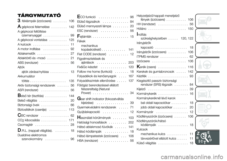 FIAT PANDA 2020  Kezelési és karbantartási útmutató (in Hungarian) �����%����
��
�G
� �&��	���#���	 �1����%������5 � � � � � � � �G�H�R
�/ ����	���� �&����#����� � � � � � � � � �G�Q�6
�) ����	���� �&����