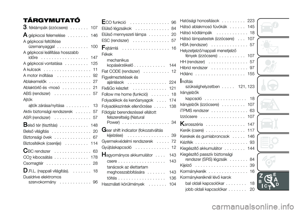 FIAT PANDA 2021  Kezelési és karbantartási útmutató (in Hungarian) �����%����
��
�G
� �&��	��� ���	 �1����"����#��5 � � � � � � � �G�J�U
�/ ����	���� �&���� ����� � � � � � � � � �G�S�T
�) ����	���� �&����