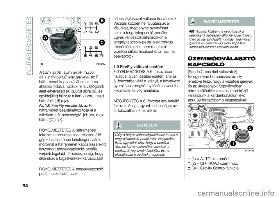 FIAT PANDA 2021  Kezelési és karbantartási útmutató (in Hungarian) ��<�4�P�W�A�N�E��D�E��>��C��A�D�E
�� �	�	
��E�<�F�O�J�K�) �J��/ �A�Y���)��#� �J��/ �A�Y���)��# �A�!�#�%�
�� �G��6 �7�> �T�/ �9� ����������	����.
�� �2
�
���#�� �