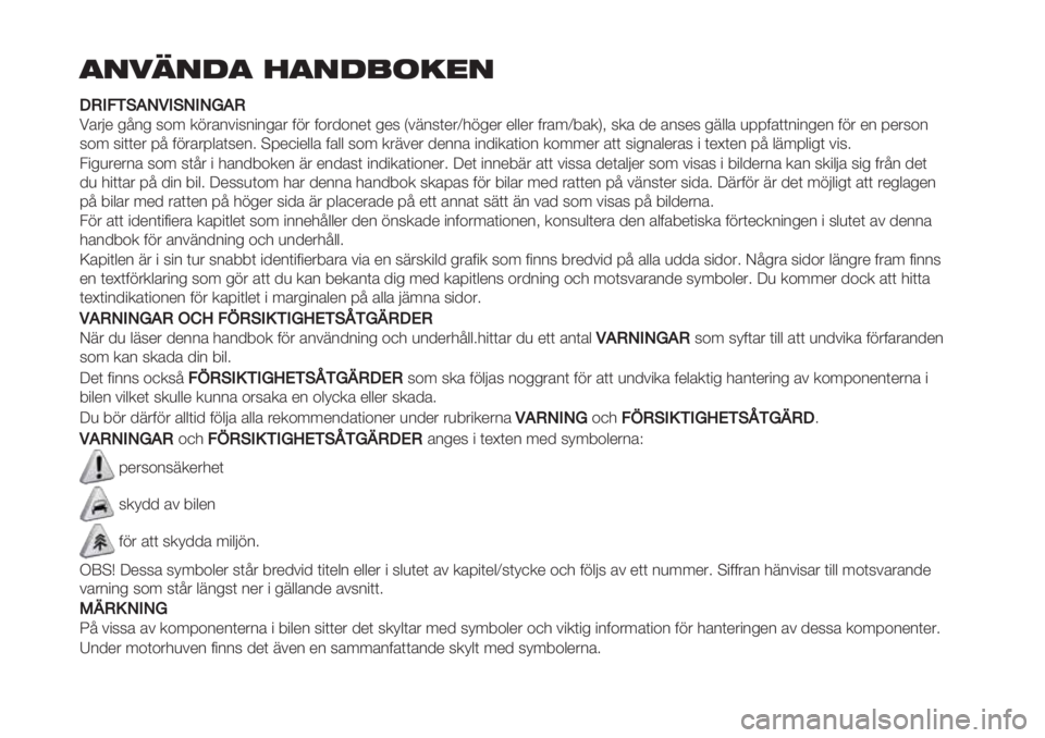 FIAT PANDA 2019  Drift- och underhållshandbok (in Swedish) ,-!.-/, 0,-/1234-
PP.2AJ,0K/2,K2KM0.
!’&<* %:2% 6+7 .1&’2#"62"2%’& 01& 0+&/+2*( %*6 I#826(*&W-1%*& *$$*& 0&’7W9’.M? 6.’ /* ’26*6 %8$$’ )==0’((2"2%*2 01& *2 =*&6+2
6+7 6&#