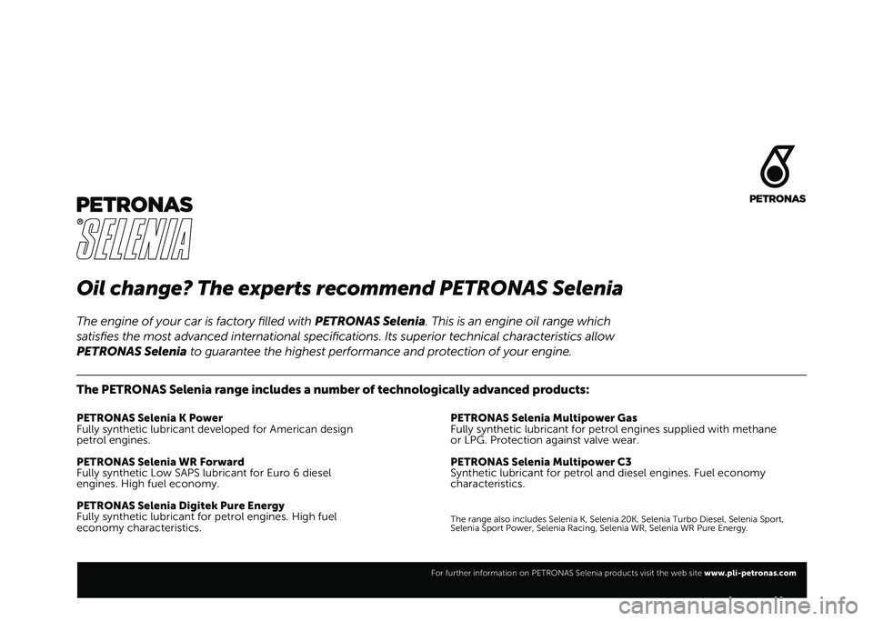 FIAT PANDA 2021  Drift- og vedlikeholdshåndbok (in Norwegian) Oil change? The experts recommend PETRONAS Selenia
The PETRONAS Selenia range includes a number of technologically advanced products:
PETRONAS Selenia K Power
Fully synthetic lubricant developed for A