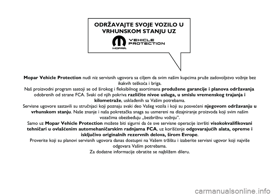 FIAT PANDA 2021  Knjižica za upotrebu i održavanje (in Serbian) Mopar Vehicle Protection nudi niz servisnih ugovora sa ciljem da svim našim kupcima pruže z\ňadovoljstvo vožnje bezikakvih teškoća i briga.
Naš proizvodni program sastoji se od širokog i fleks